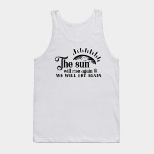 'The Sun Will Rise Again and We Will Try Again' Cancer Shirt Tank Top